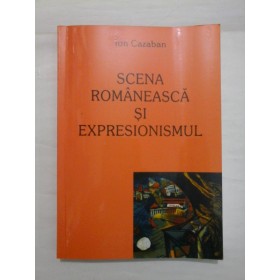 SCENA ROMANEASCA SI EXPRESIONISMUL - ION CAZABAN